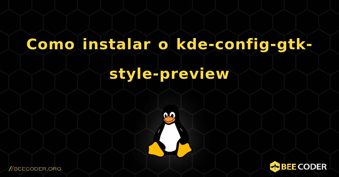 Como instalar o kde-config-gtk-style-preview . Linux