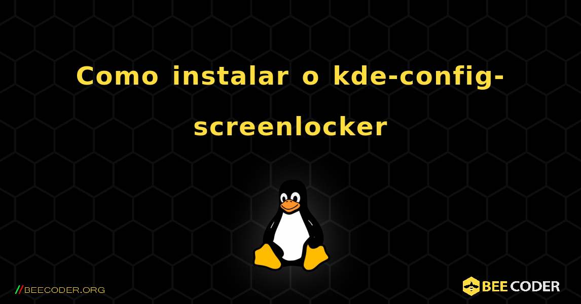 Como instalar o kde-config-screenlocker . Linux