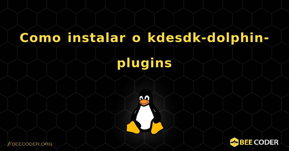 Como instalar o kdesdk-dolphin-plugins . Linux
