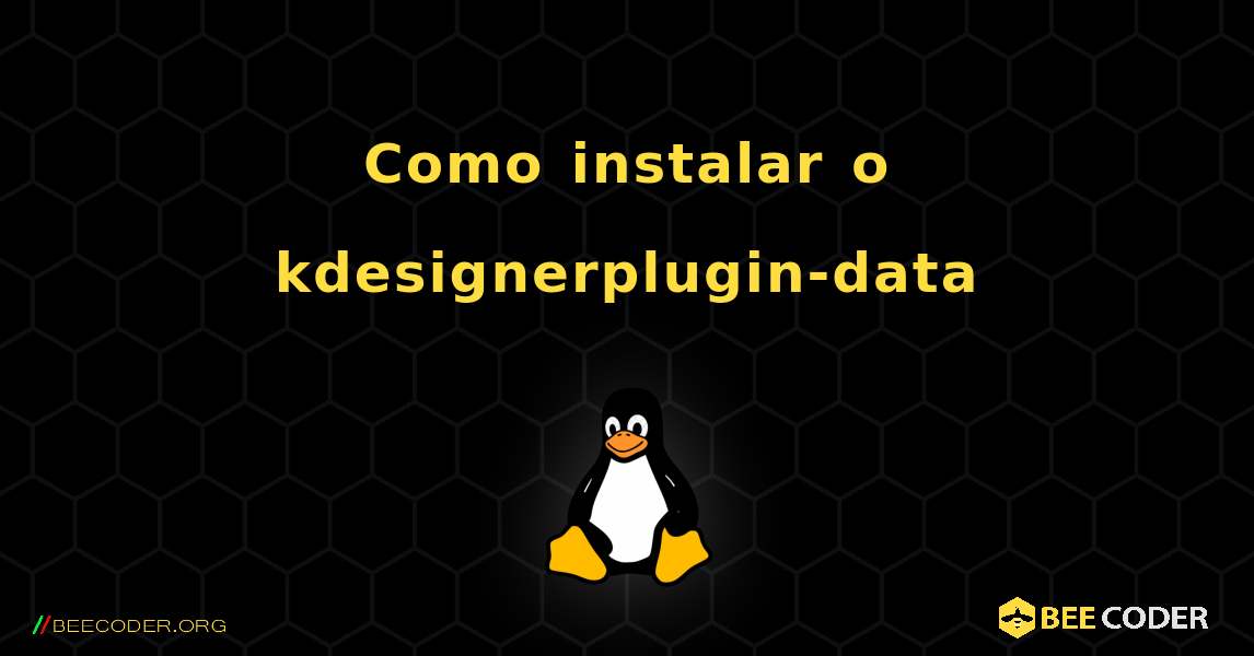 Como instalar o kdesignerplugin-data . Linux
