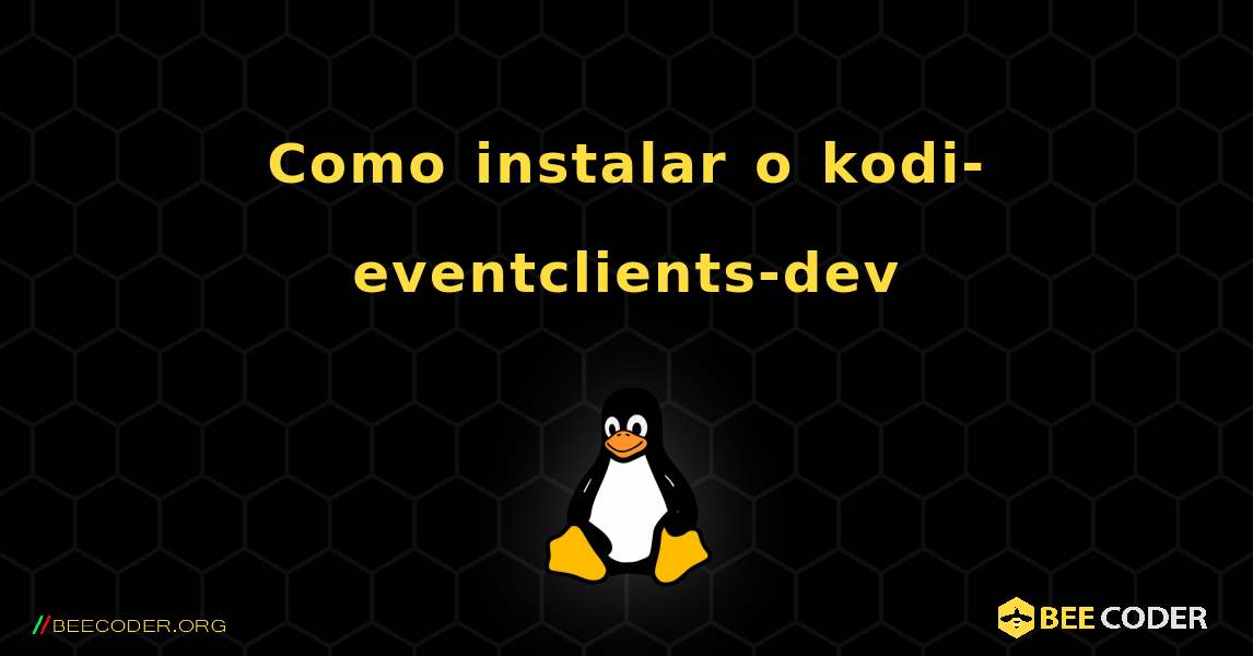 Como instalar o kodi-eventclients-dev . Linux