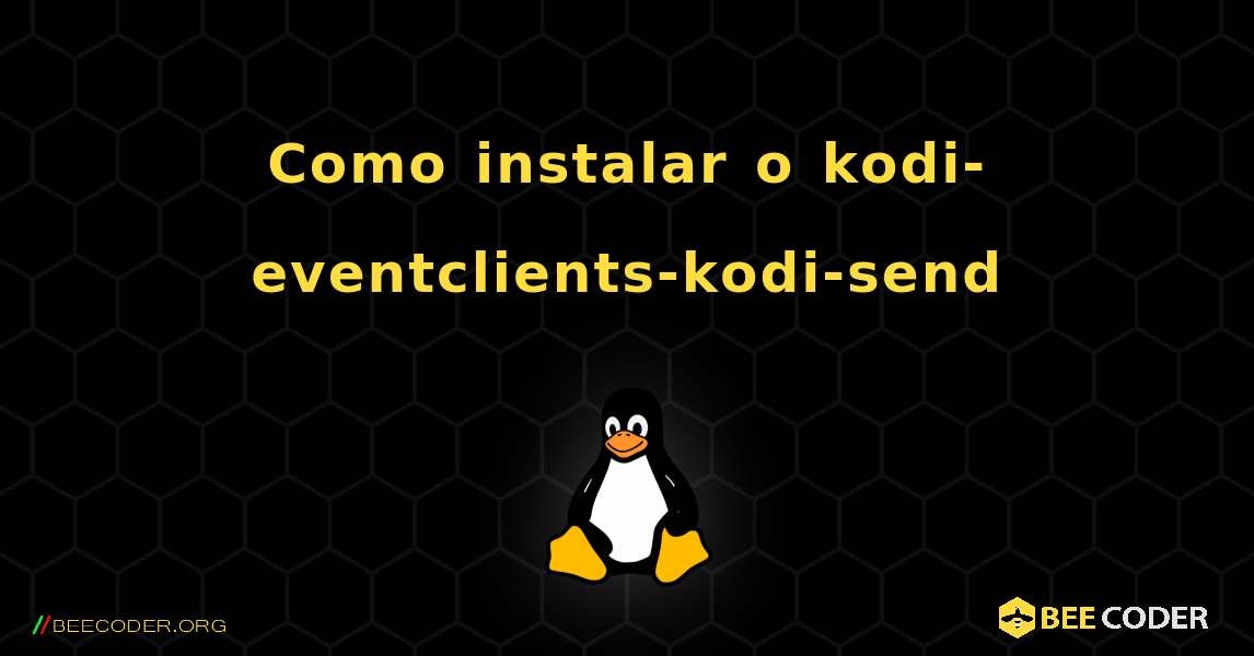Como instalar o kodi-eventclients-kodi-send . Linux