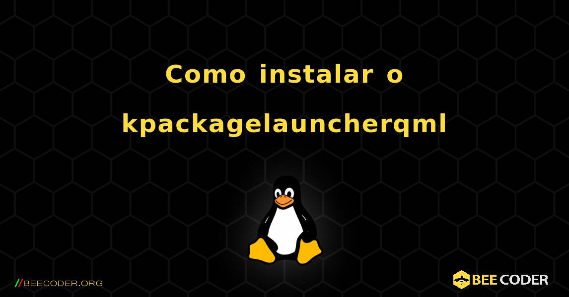 Como instalar o kpackagelauncherqml . Linux