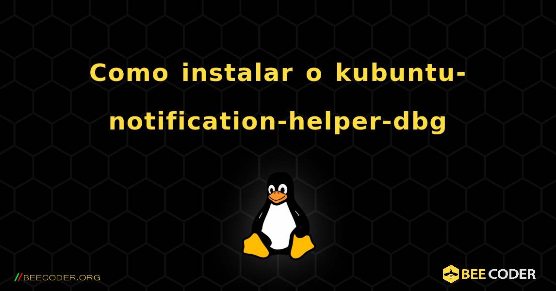 Como instalar o kubuntu-notification-helper-dbg . Linux