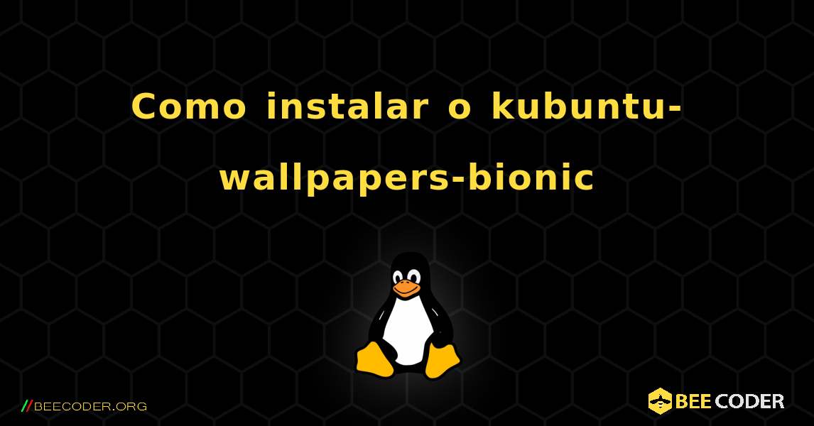 Como instalar o kubuntu-wallpapers-bionic . Linux