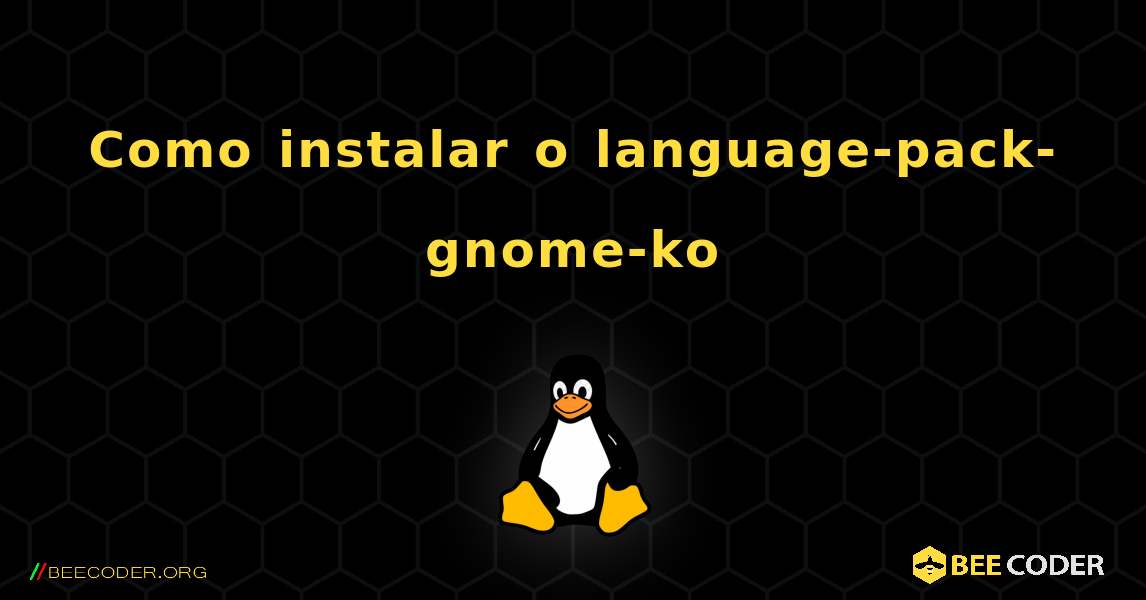 Como instalar o language-pack-gnome-ko . Linux