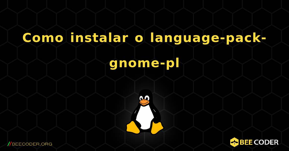 Como instalar o language-pack-gnome-pl . Linux