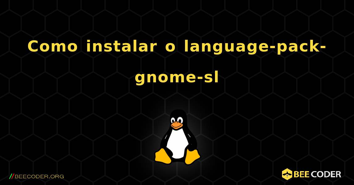 Como instalar o language-pack-gnome-sl . Linux