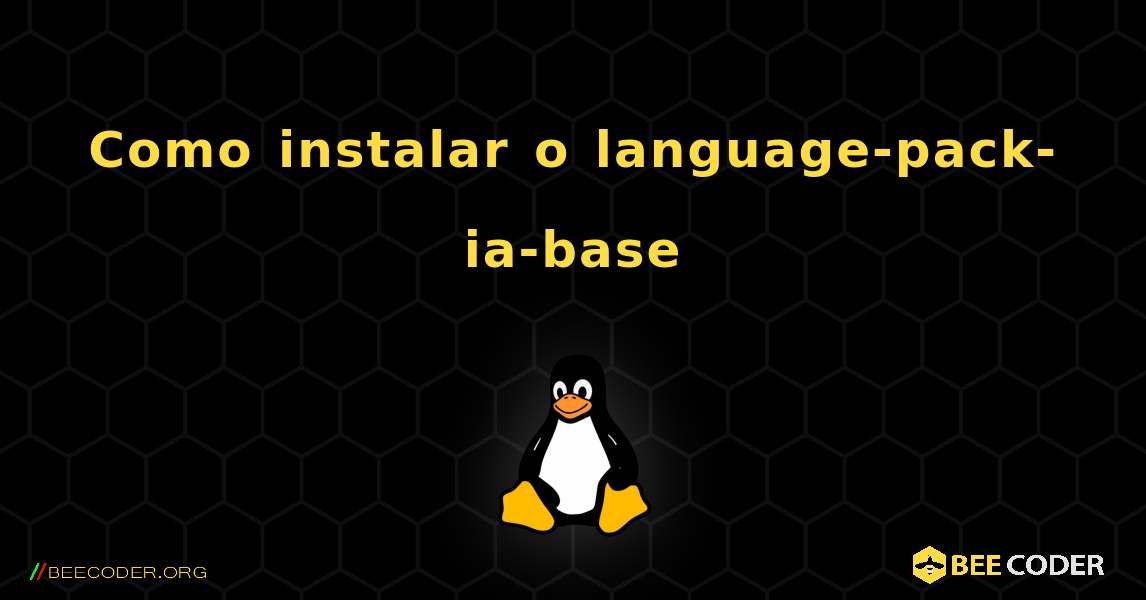 Como instalar o language-pack-ia-base . Linux