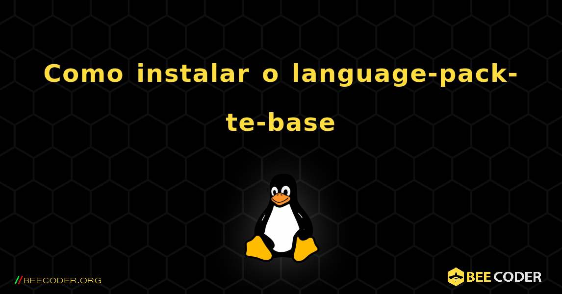 Como instalar o language-pack-te-base . Linux