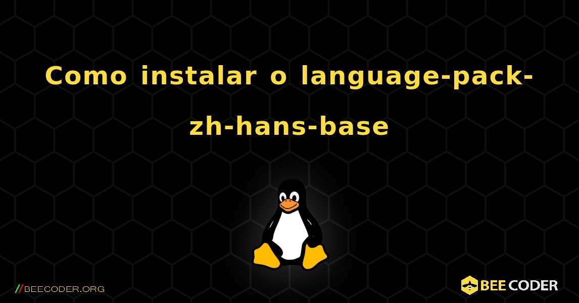 Como instalar o language-pack-zh-hans-base . Linux