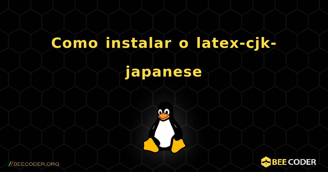 Como instalar o latex-cjk-japanese . Linux