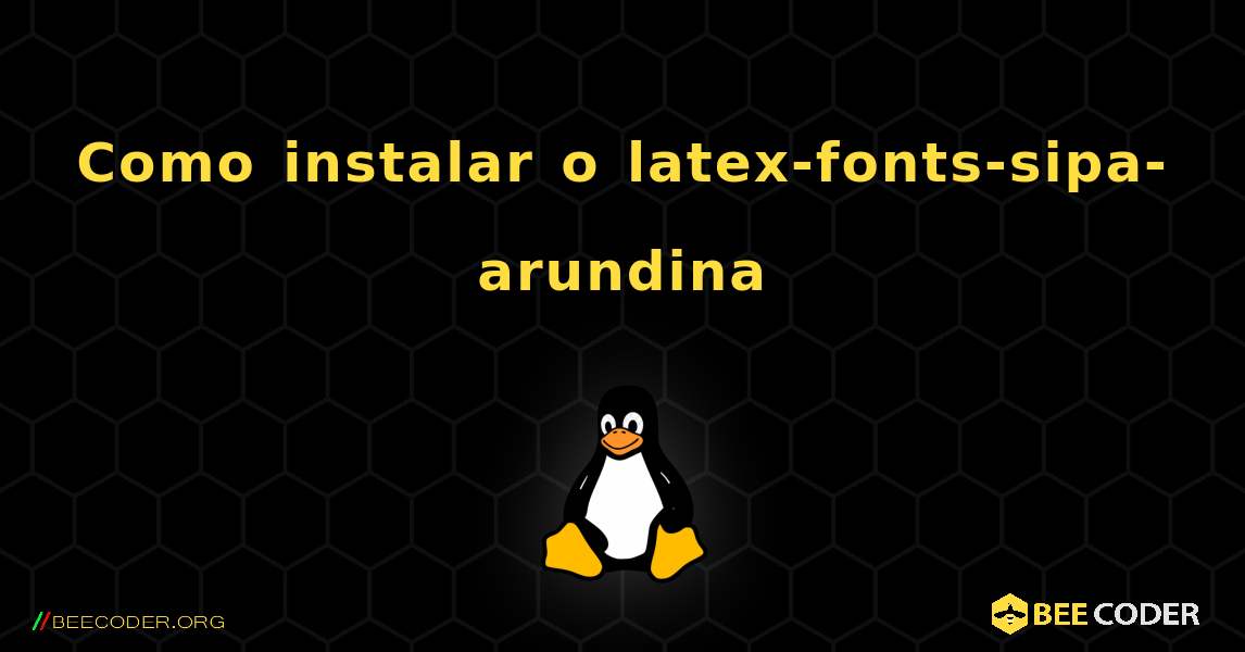 Como instalar o latex-fonts-sipa-arundina . Linux