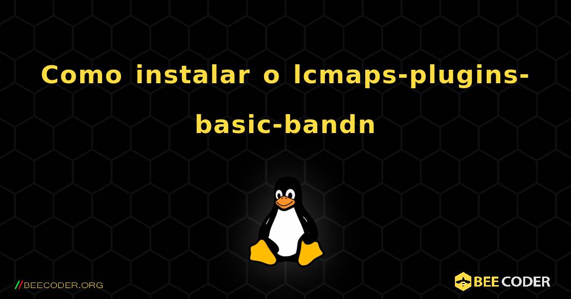 Como instalar o lcmaps-plugins-basic-bandn . Linux