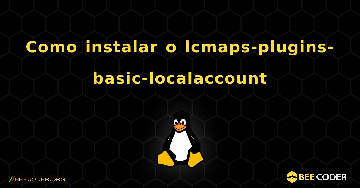Como instalar o lcmaps-plugins-basic-localaccount . Linux
