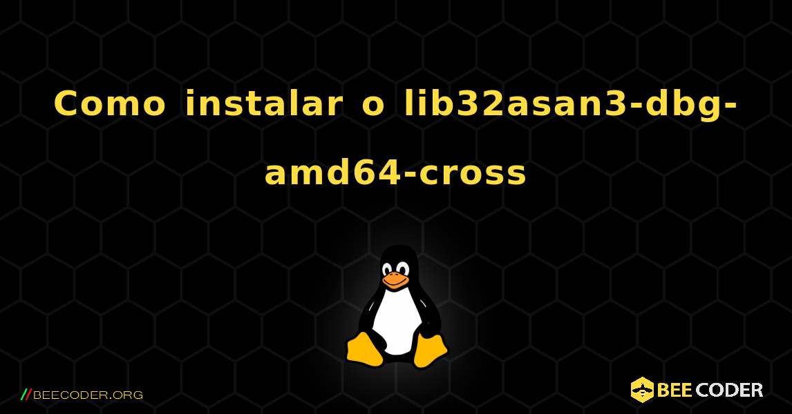 Como instalar o lib32asan3-dbg-amd64-cross . Linux