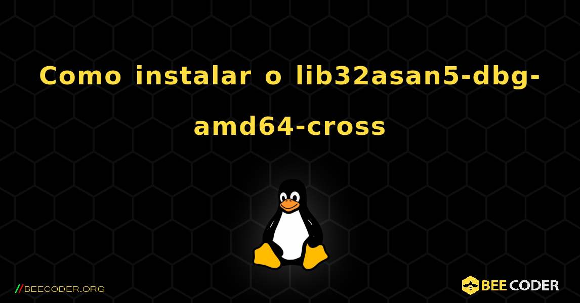 Como instalar o lib32asan5-dbg-amd64-cross . Linux