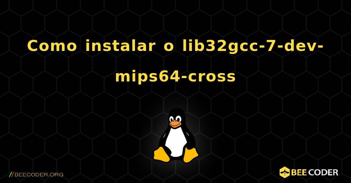 Como instalar o lib32gcc-7-dev-mips64-cross . Linux