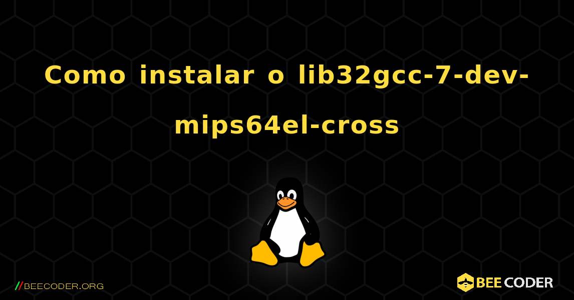 Como instalar o lib32gcc-7-dev-mips64el-cross . Linux