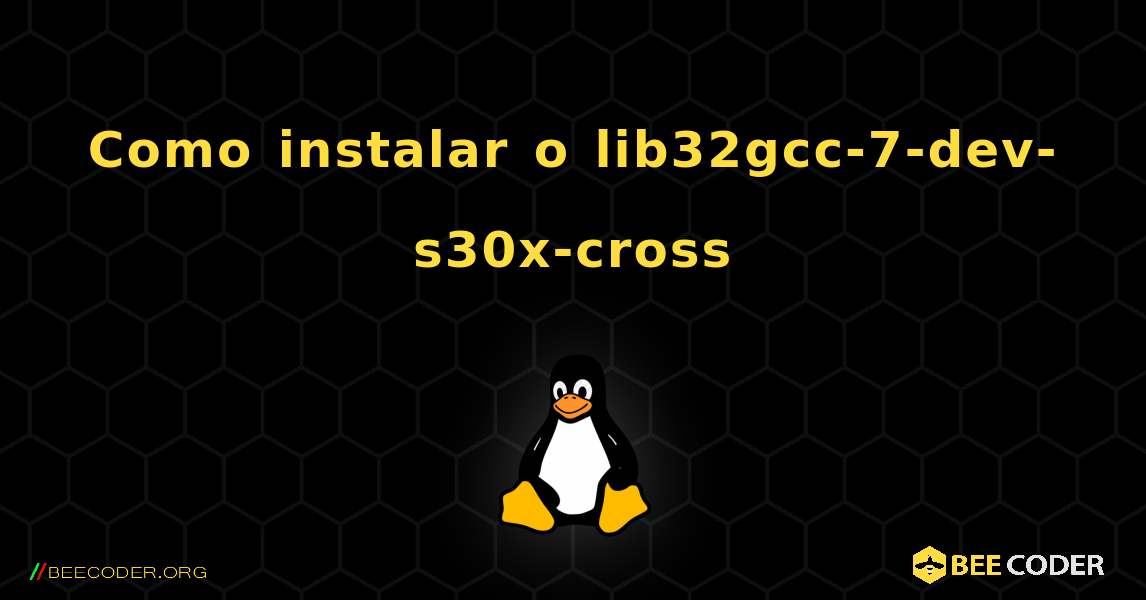 Como instalar o lib32gcc-7-dev-s30x-cross . Linux