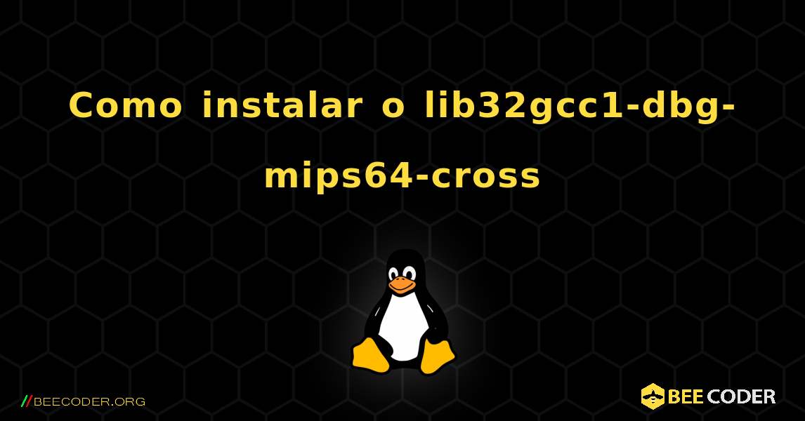 Como instalar o lib32gcc1-dbg-mips64-cross . Linux