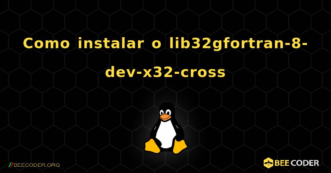 Como instalar o lib32gfortran-8-dev-x32-cross . Linux
