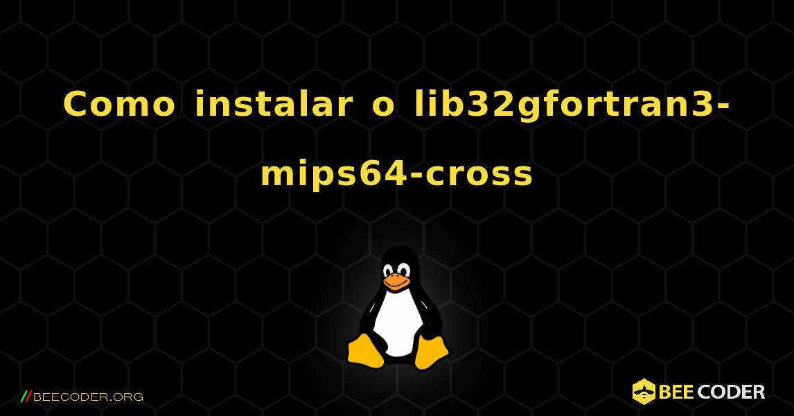 Como instalar o lib32gfortran3-mips64-cross . Linux