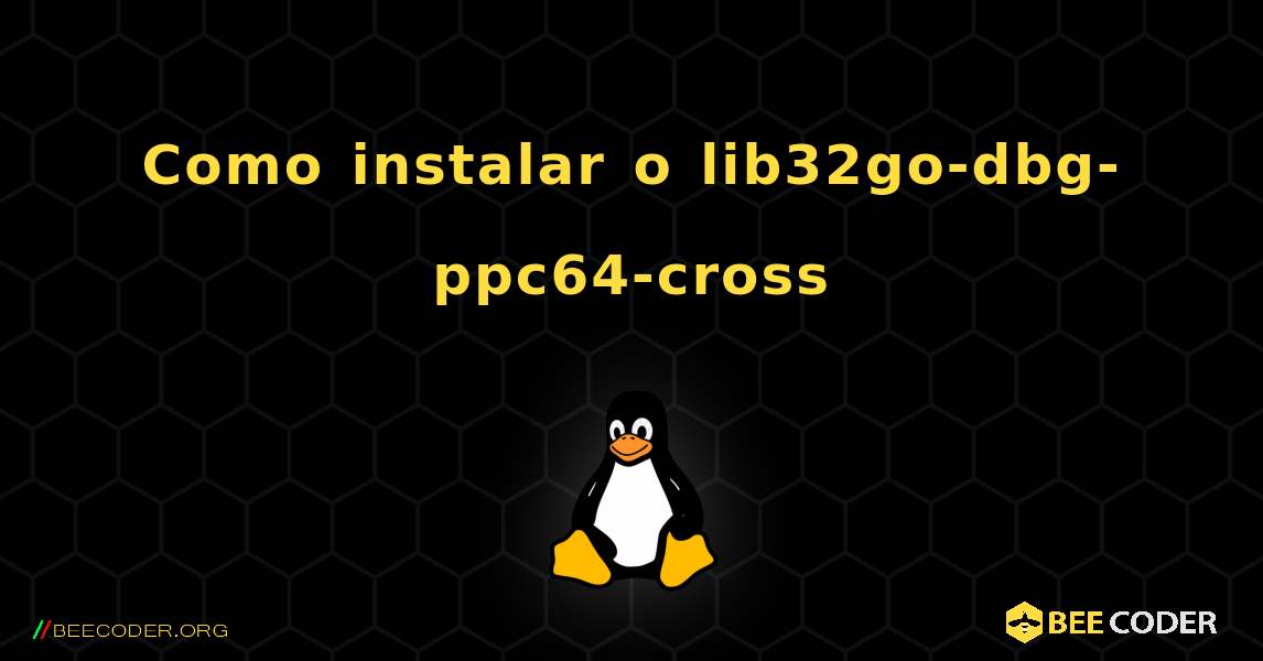 Como instalar o lib32go-dbg-ppc64-cross . Linux