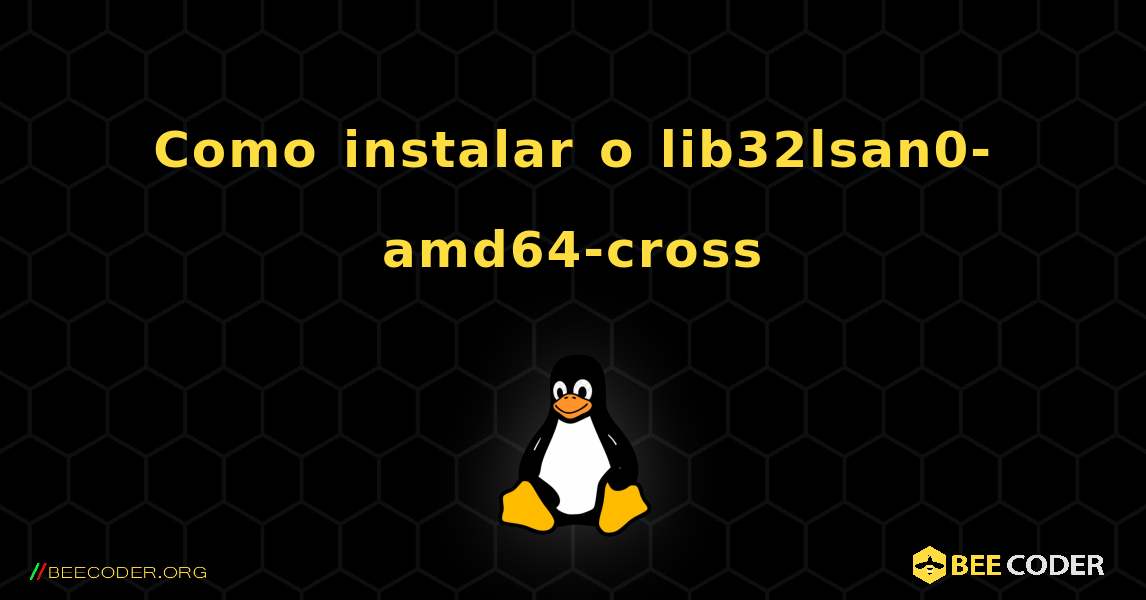 Como instalar o lib32lsan0-amd64-cross . Linux
