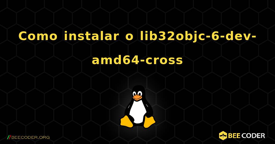 Como instalar o lib32objc-6-dev-amd64-cross . Linux