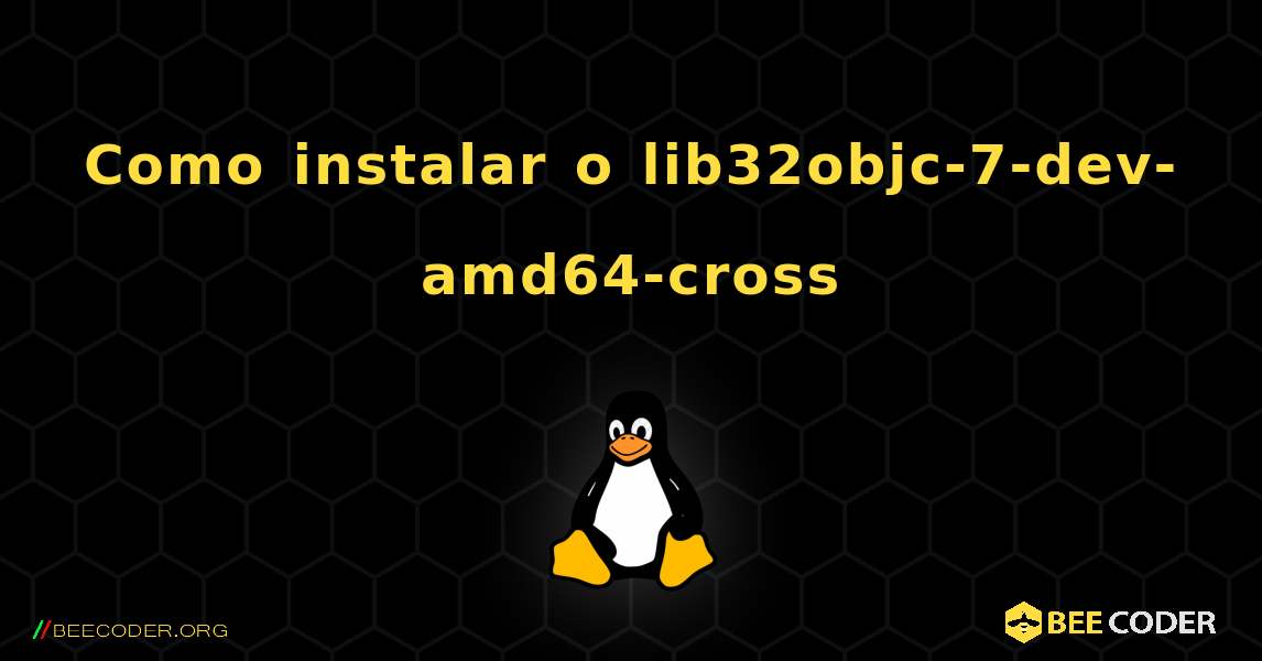 Como instalar o lib32objc-7-dev-amd64-cross . Linux