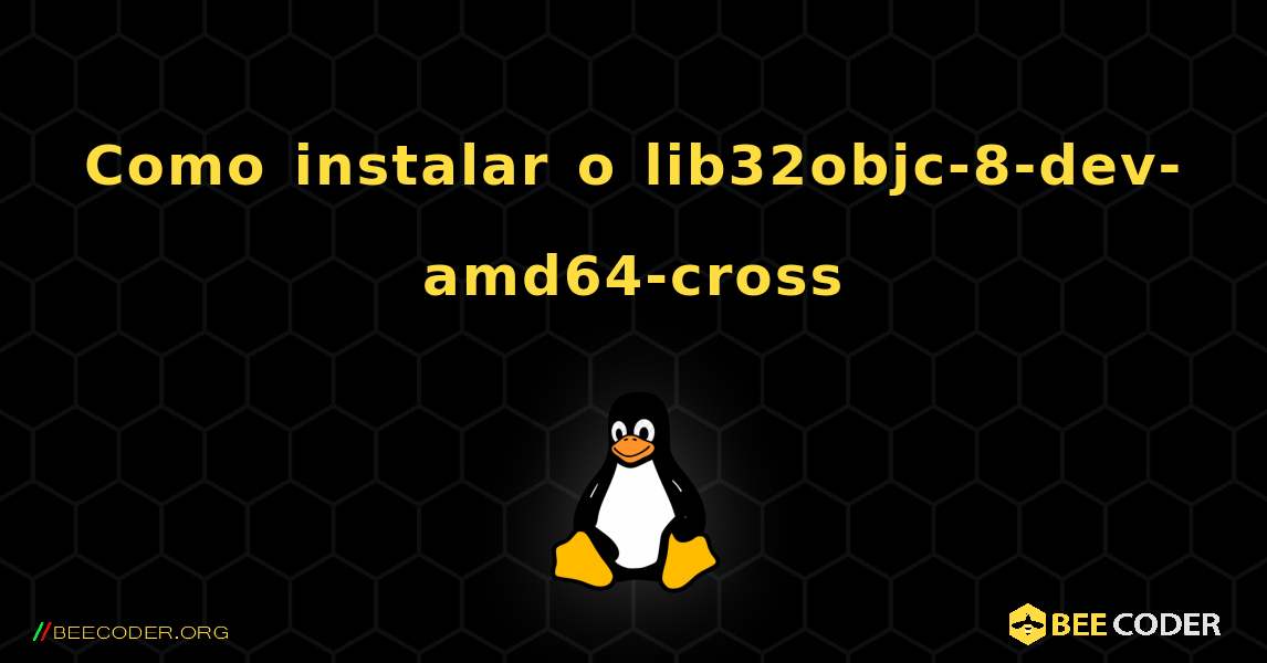 Como instalar o lib32objc-8-dev-amd64-cross . Linux