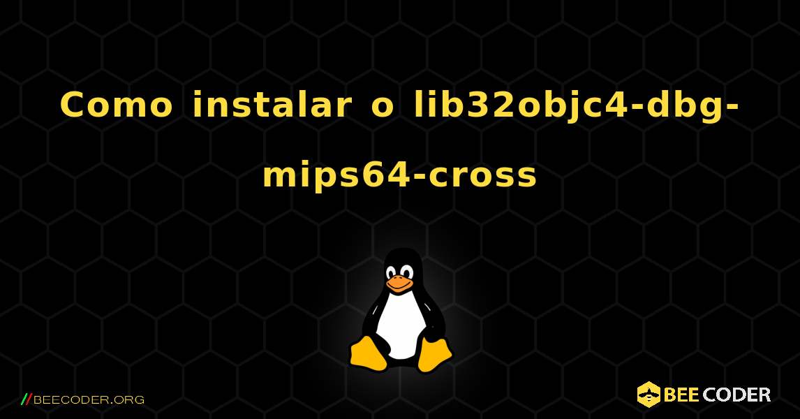 Como instalar o lib32objc4-dbg-mips64-cross . Linux