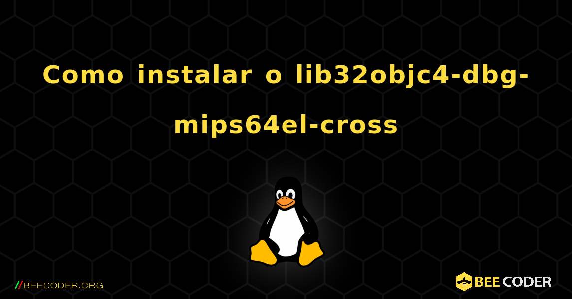 Como instalar o lib32objc4-dbg-mips64el-cross . Linux