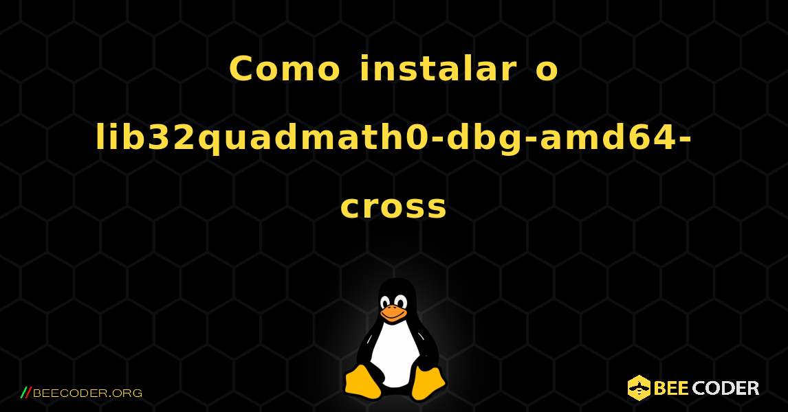Como instalar o lib32quadmath0-dbg-amd64-cross . Linux