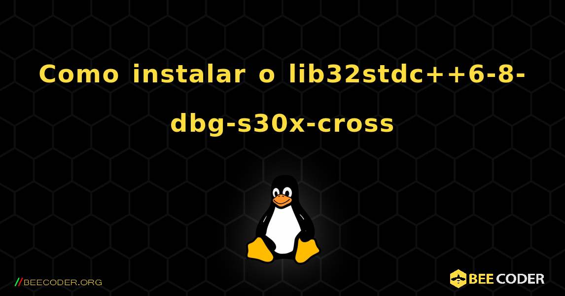 Como instalar o lib32stdc++6-8-dbg-s30x-cross . Linux