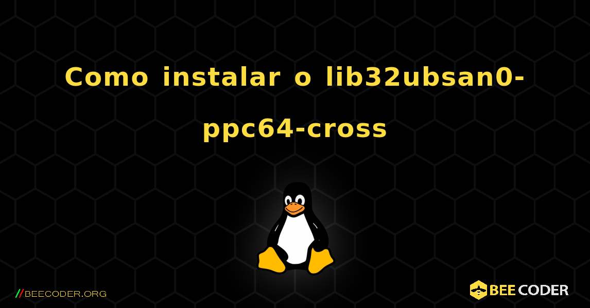 Como instalar o lib32ubsan0-ppc64-cross . Linux