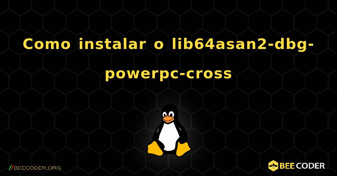 Como instalar o lib64asan2-dbg-powerpc-cross . Linux