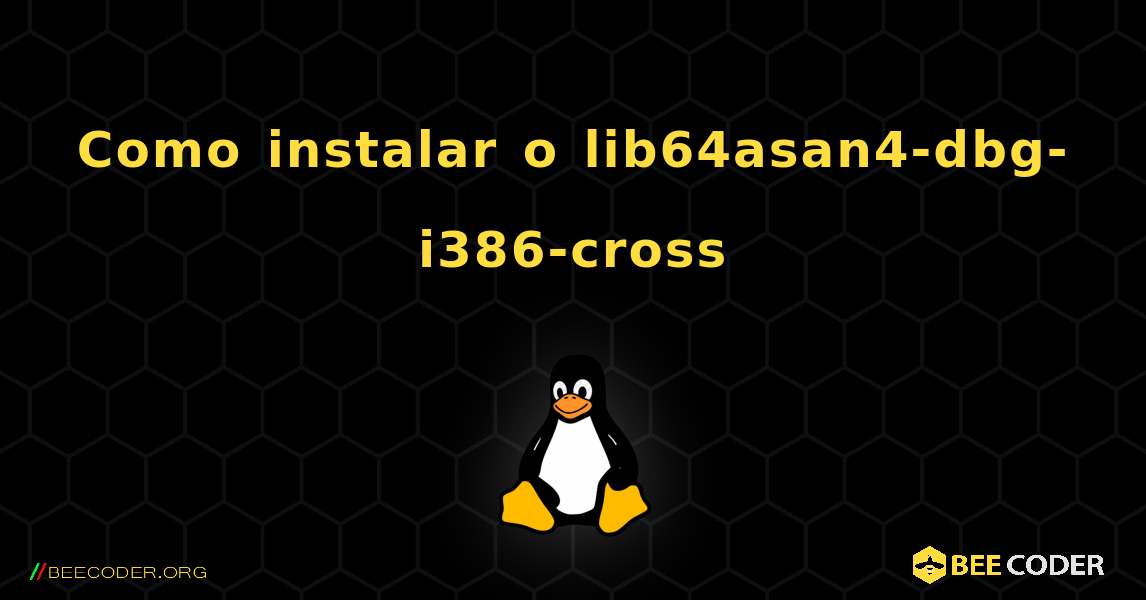 Como instalar o lib64asan4-dbg-i386-cross . Linux