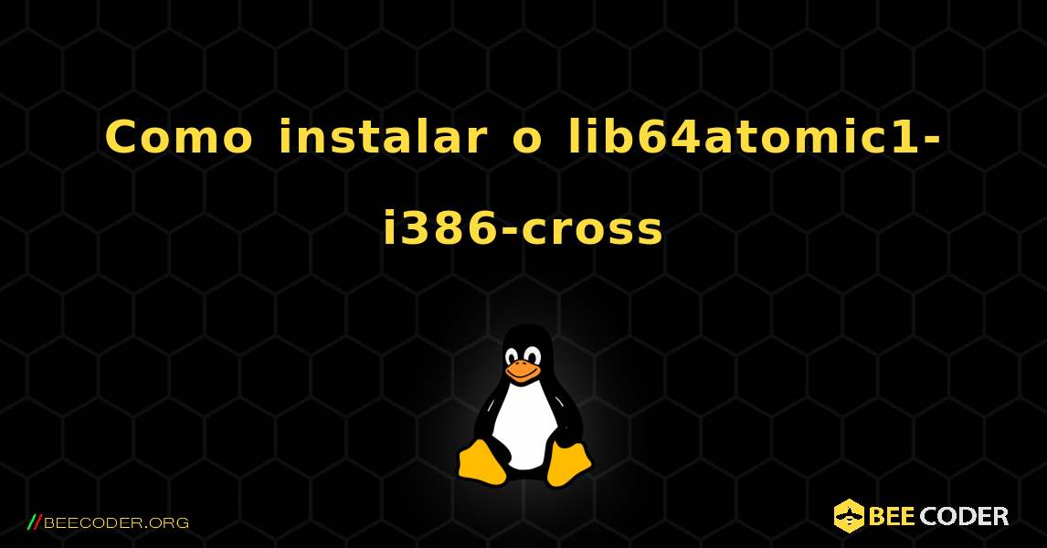 Como instalar o lib64atomic1-i386-cross . Linux