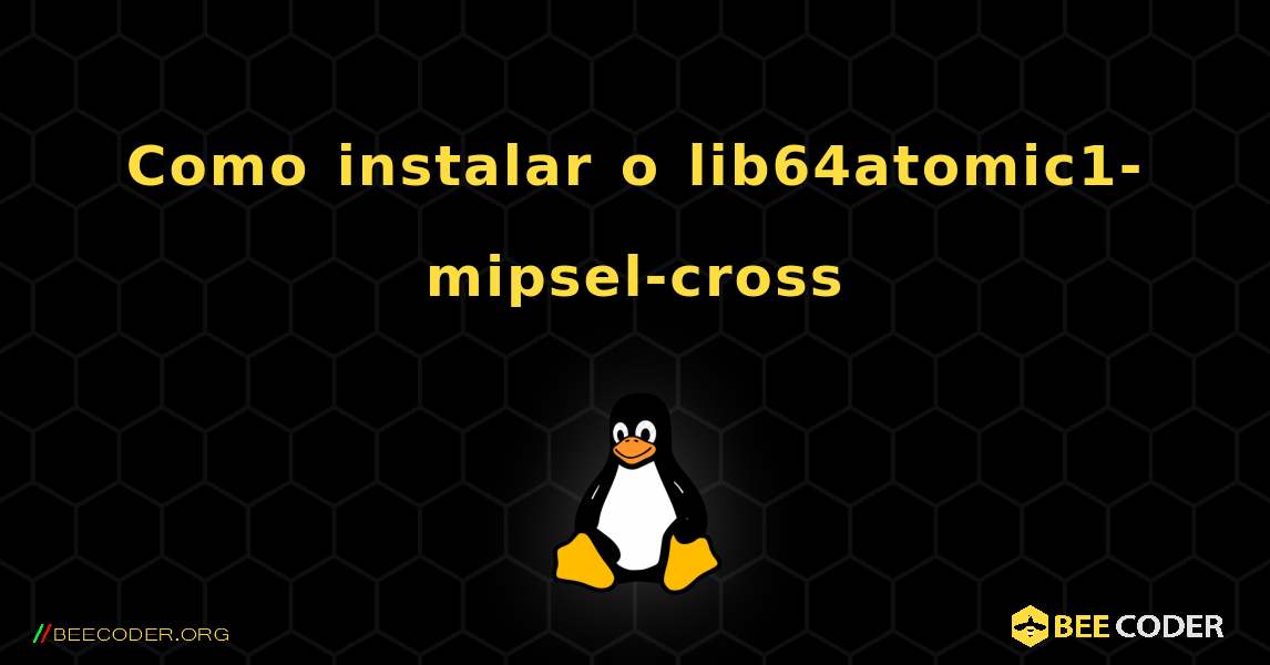 Como instalar o lib64atomic1-mipsel-cross . Linux