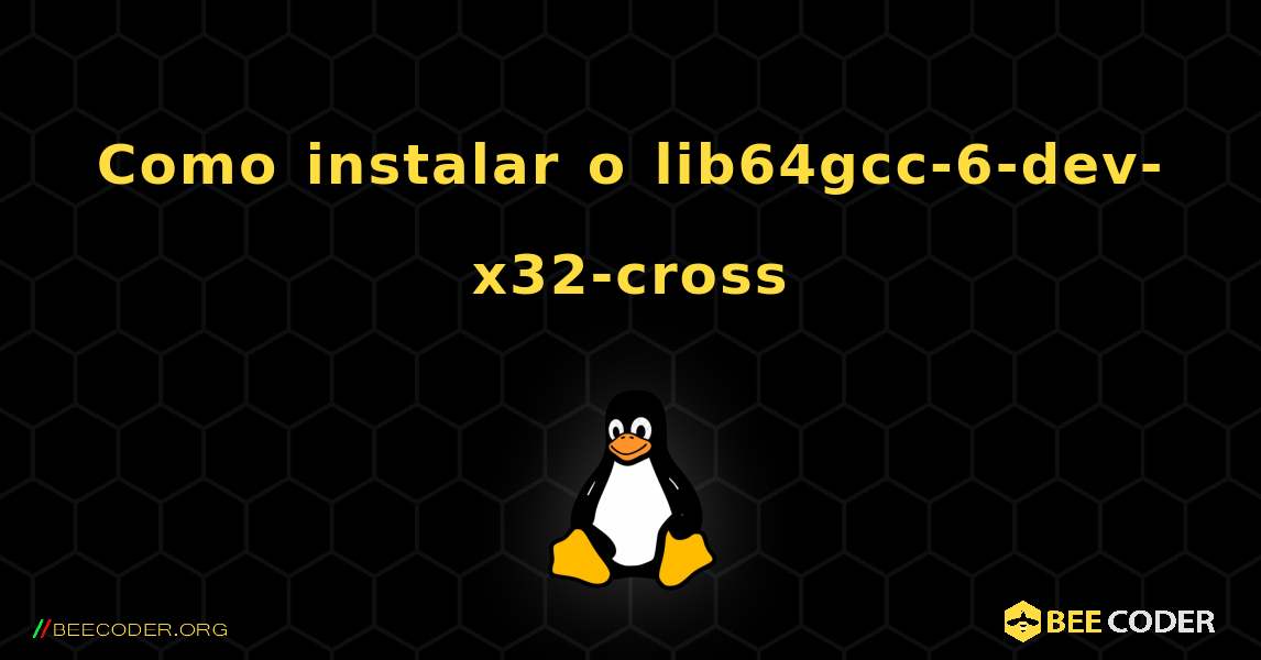Como instalar o lib64gcc-6-dev-x32-cross . Linux