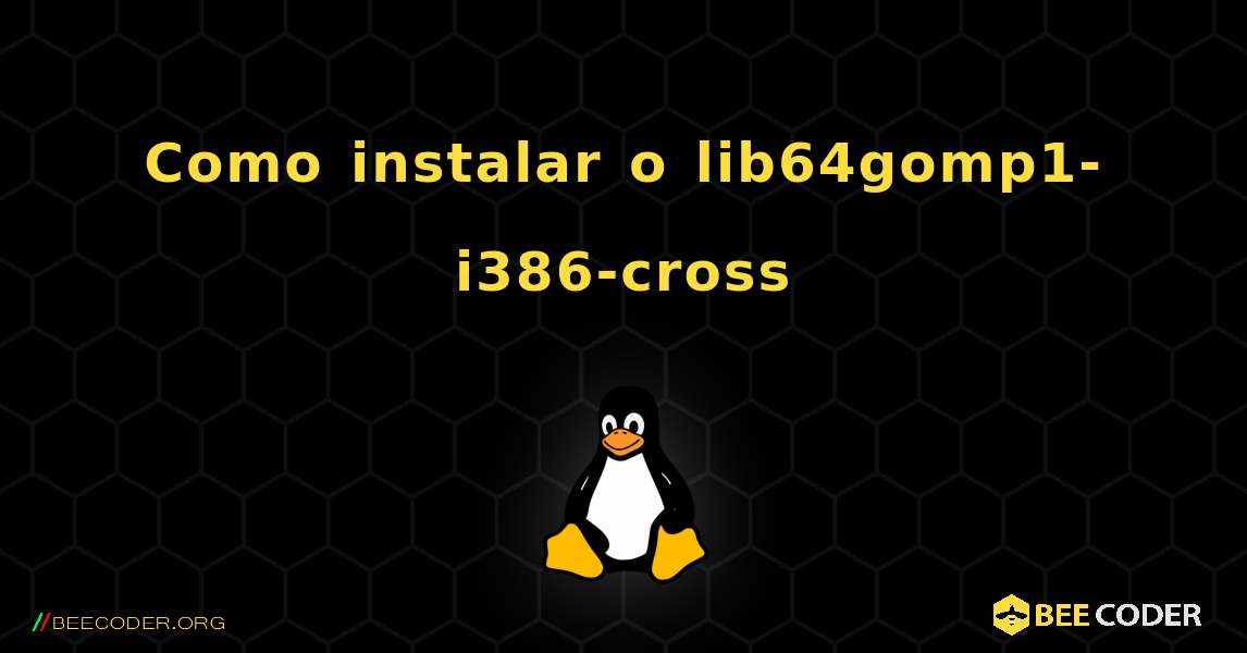 Como instalar o lib64gomp1-i386-cross . Linux
