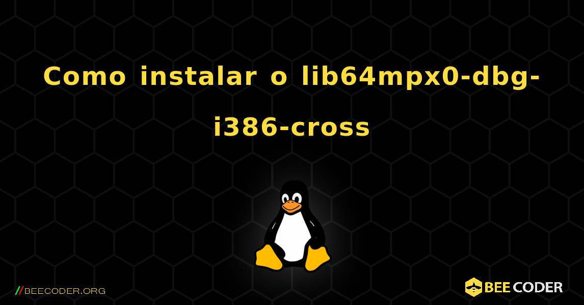 Como instalar o lib64mpx0-dbg-i386-cross . Linux