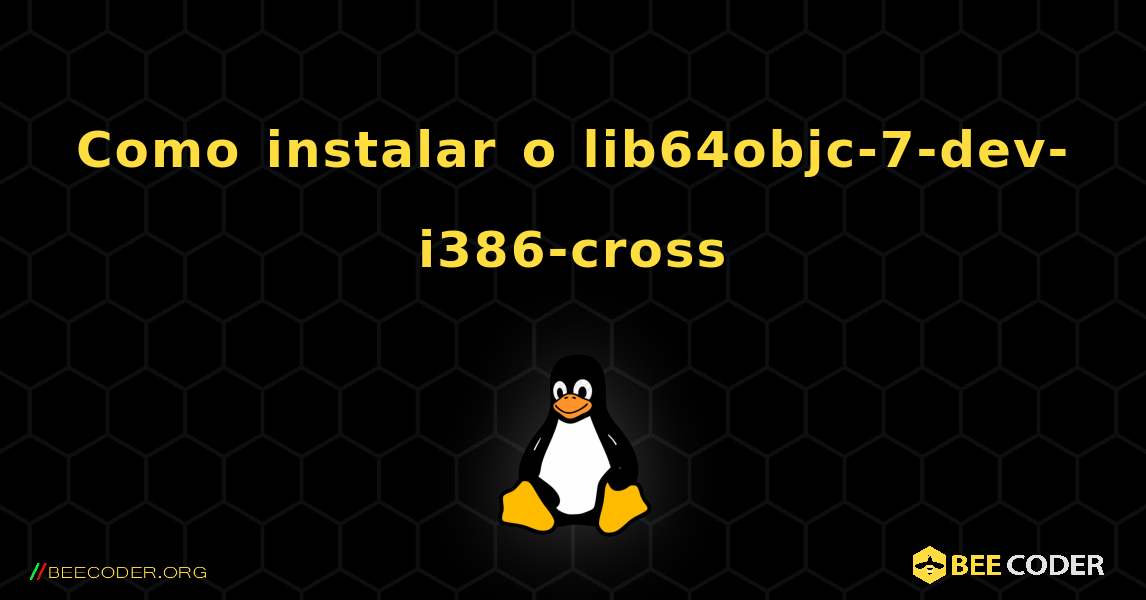Como instalar o lib64objc-7-dev-i386-cross . Linux