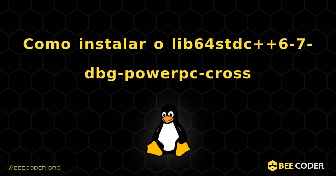 Como instalar o lib64stdc++6-7-dbg-powerpc-cross . Linux