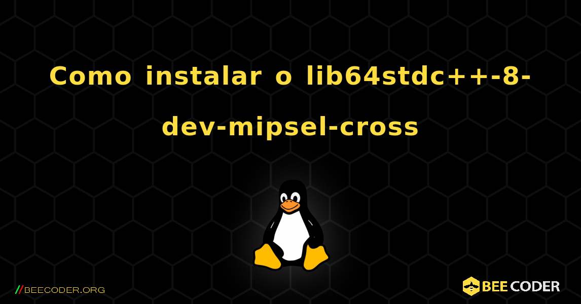 Como instalar o lib64stdc++-8-dev-mipsel-cross . Linux
