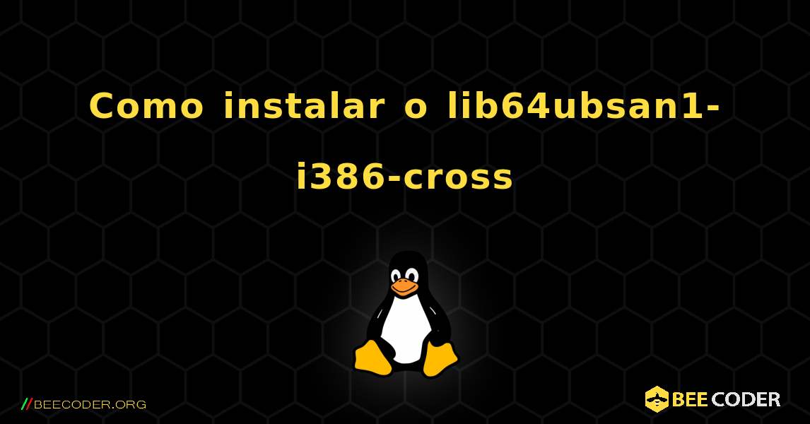 Como instalar o lib64ubsan1-i386-cross . Linux