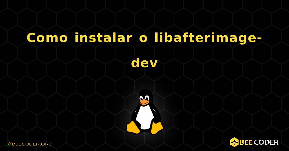 Como instalar o libafterimage-dev . Linux