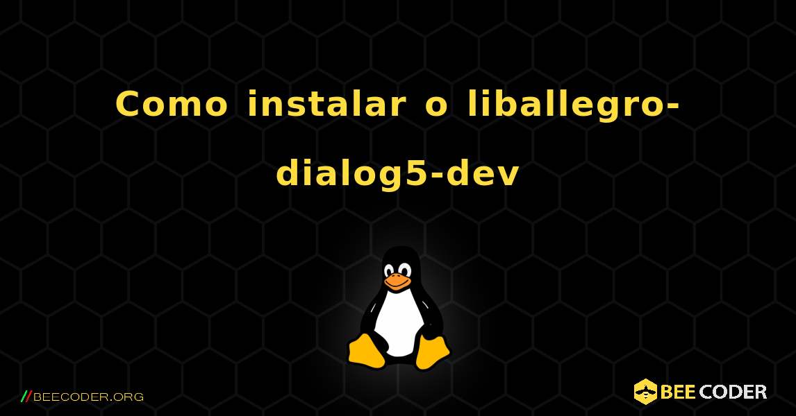 Como instalar o liballegro-dialog5-dev . Linux
